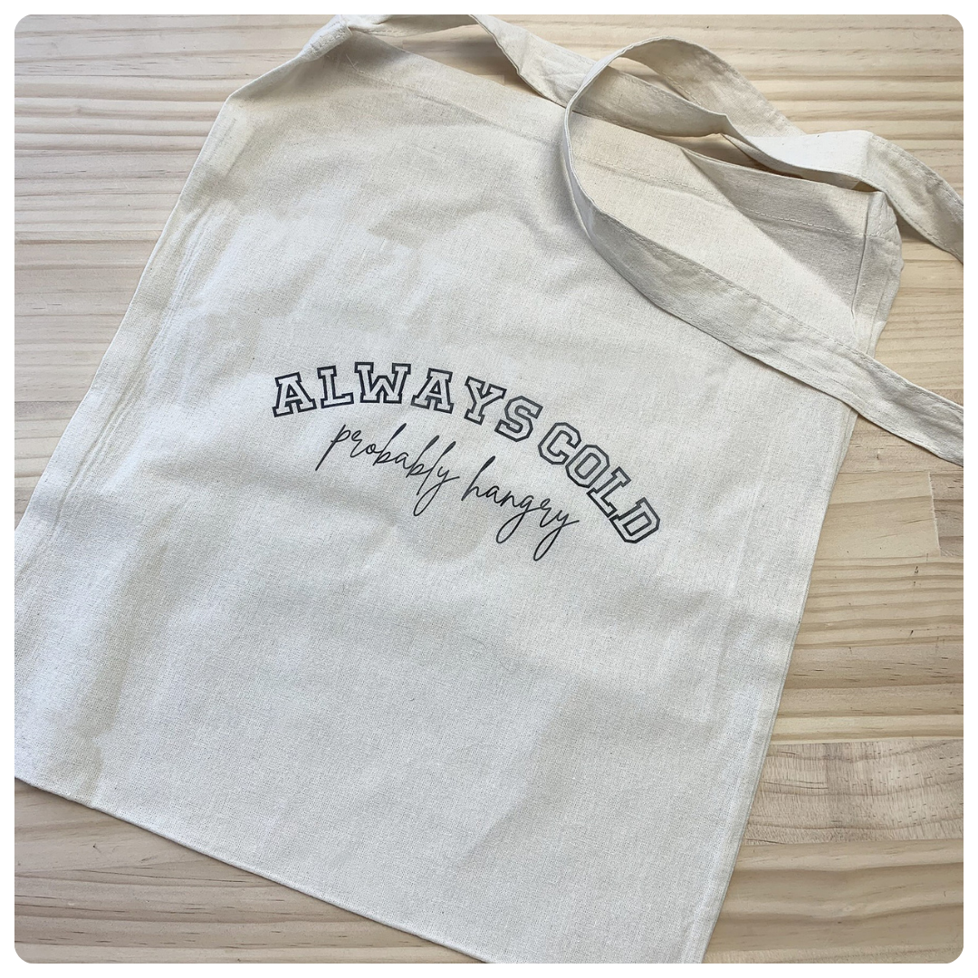 Always Cold, Probably Hangry - Tote Bag