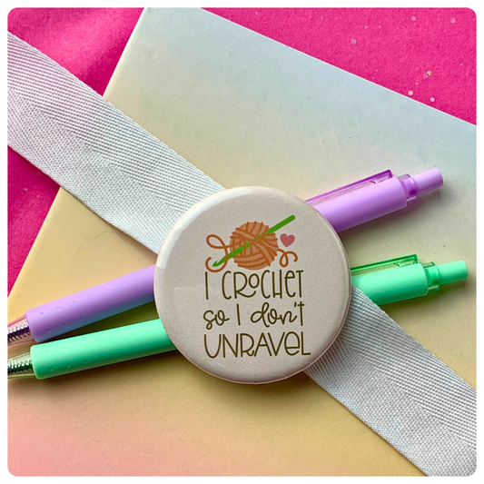 I Crochet So I Don't Unravel - Badge