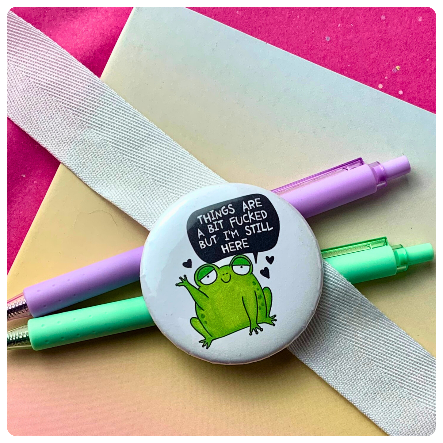 Things Are A Bit Fucked, But I'm Still Here- Badge