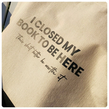 I Closed My Book To Be Here - Tote Bag