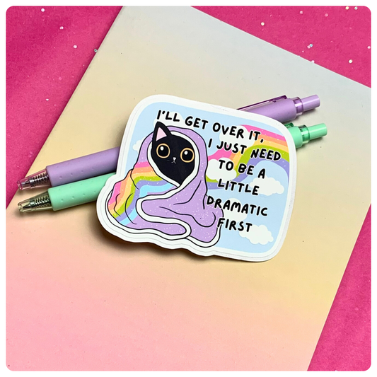 I'll Get Over It, I Just Need To Be A Bit Dramatic First - Vinyl Sticker (Copy)